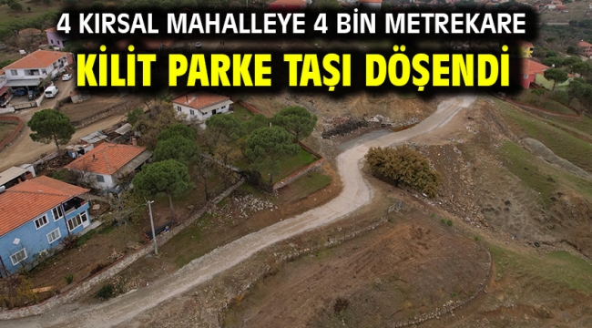 4 Kırsal mahalleye 4 bin metrekare kilit parke taşı döşendi…