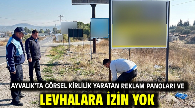 Ayvalık'ta görsel kirlilik yaratan reklam panoları ve levhalara izin yok!