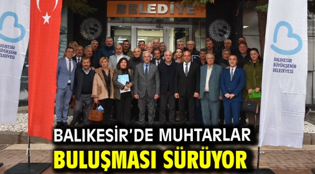 Balıkesir'de Muhtarlar Buluşması sürüyor