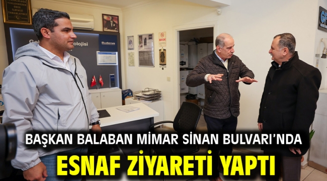 Başkan Balaban Mimar Sinan Bulvarı'nda Esnaf Ziyareti Yaptı