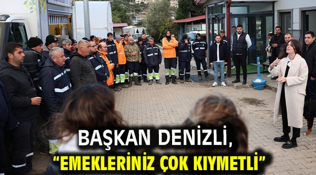 Başkan Denizli, "Emekleriniz çok kıymetli"