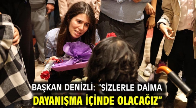 Başkan Denizli: "Sizlerle daima dayanışma içinde olacağız"