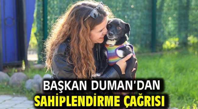 Başkan Duman'dan sahiplendirme çağrısı