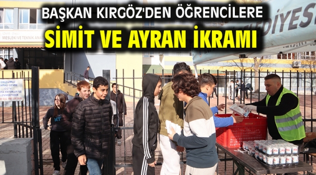 Başkan Kırgöz'den öğrencilere simit ve ayran ikramı