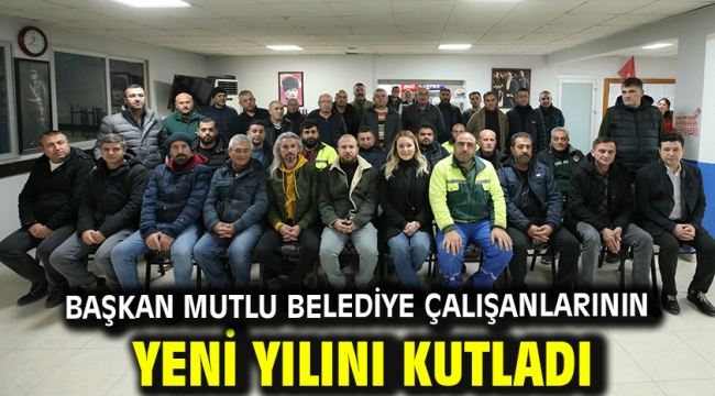 Başkan Mutlu belediye çalışanlarının yeni yılını kutladı