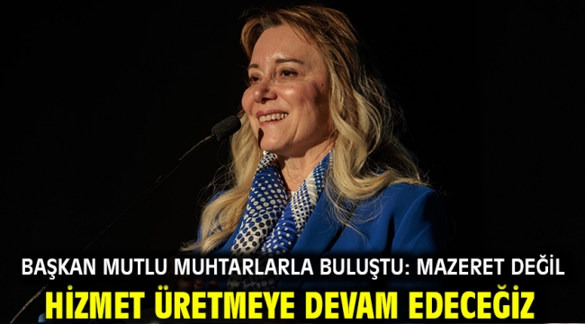 Başkan Mutlu muhtarlarla buluştu: Mazeret değil hizmet üretmeye devam edeceğiz