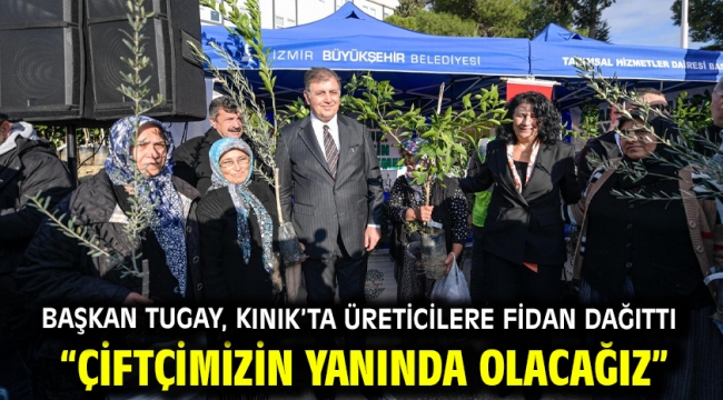 Başkan Tugay, Kınık'ta üreticilere fidan dağıttı "Çiftçimizin yanında olacağız"