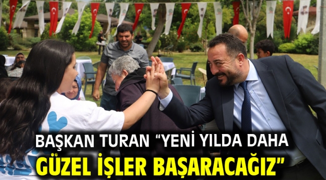 Başkan Turan " Yeni yılda daha güzel işler başaracağız"