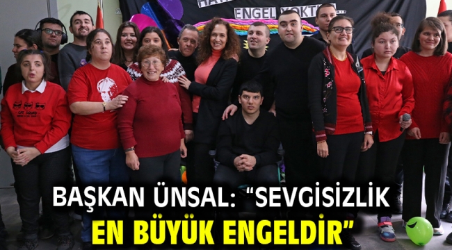 Başkan Ünsal: "Sevgisizlik en büyük engeldir"