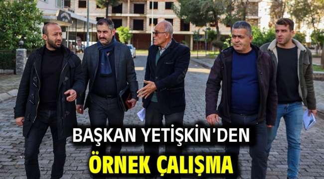 Başkan Yetişkin'den Örnek Çalışma