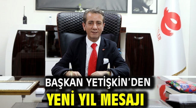 Başkan Yetişkin'den Yeni Yıl Mesajı