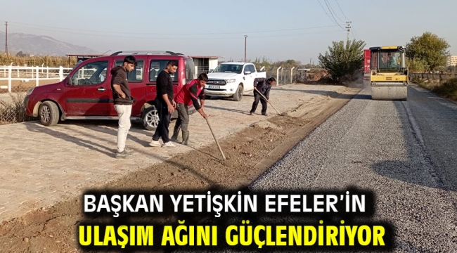 Başkan Yetişkin Efeler'in Ulaşım Ağını Güçlendiriyor