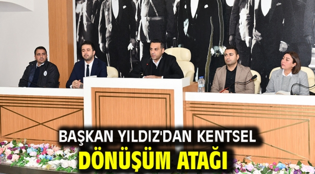 Başkan Yıldız'dan Kentsel Dönüşüm Atağı