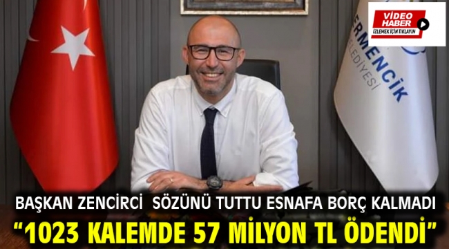 Başkan Zencirci  Sözünü Tuttu. Esnafa Borç Kalmadı. "1023 Kalemde 57 Milyon Tl Ödendi"