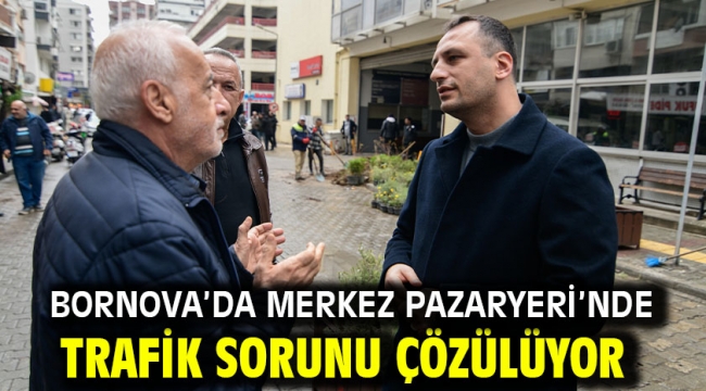 Bornova'da Merkez Pazaryeri'nde trafik sorunu çözülüyor