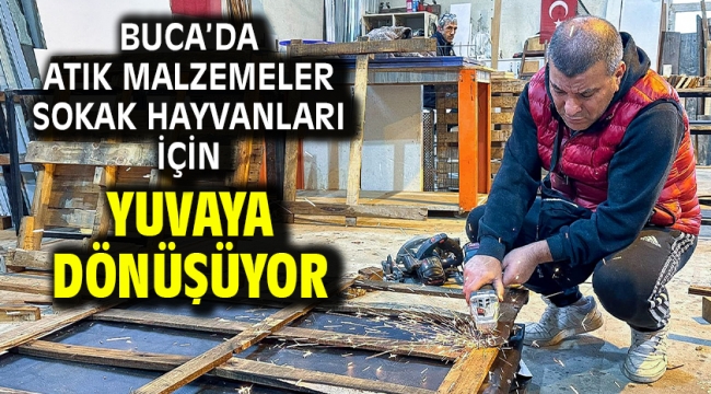 Buca'da atık malzemeler sokak hayvanları için yuvaya dönüşüyor