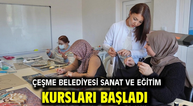 Çeşme Belediyesi sanat ve eğitim kursları başladı