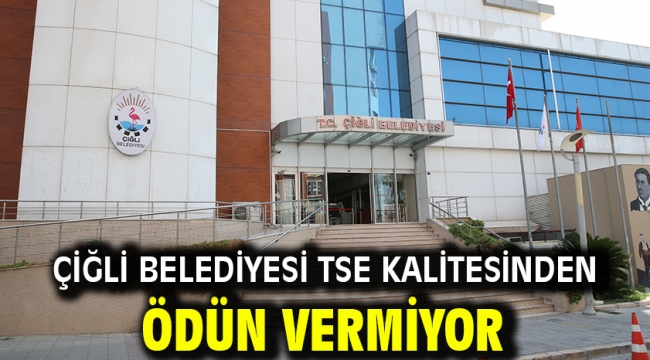 Çiğli Belediyesi TSE Kalitesinden ödün vermiyor