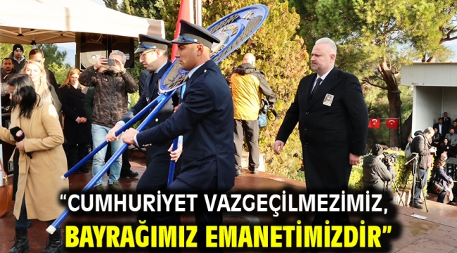 "Cumhuriyet vazgeçilmezimiz, bayrağımız emanetimizdir"