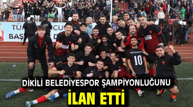 Dikili Belediyespor  şampiyonluğunu ilan etti