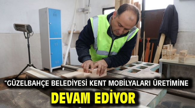 "Güzelbahçe Belediyesi Kent Mobilyaları Üretimine Devam Ediyor