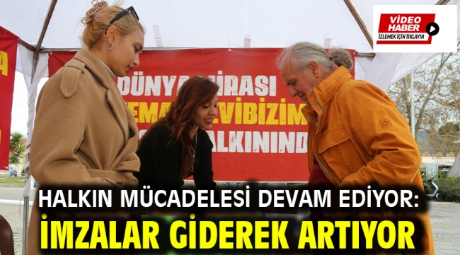 Halkın mücadelesi devam ediyor: İmzalar giderek artıyor