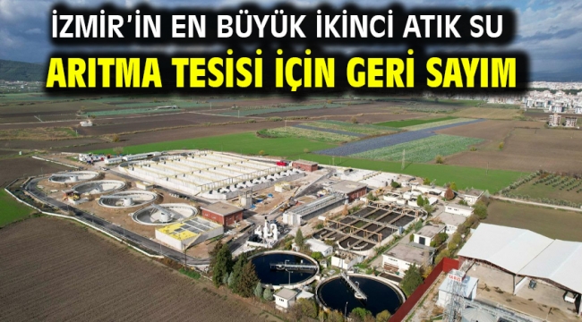 İzmir'in en büyük ikinci atık su arıtma tesisi için geri sayım