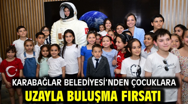 Karabağlar Belediyesi'nden çocuklara uzayla buluşma fırsatı