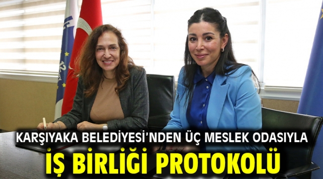 Karşıyaka Belediyesi'nden üç meslek odasıyla iş birliği protokolü