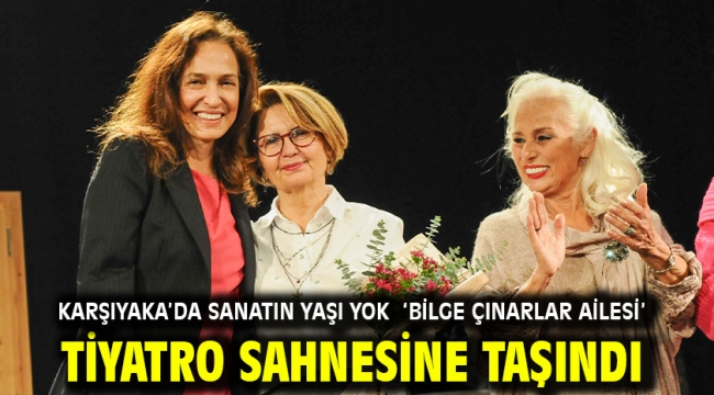 Karşıyaka'da sanatın yaşı yok 'Bilge Çınarlar Ailesi' tiyatro sahnesine taşındı