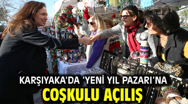 Karşıyaka'da 'Yeni Yıl Pazarı'na coşkulu açılış