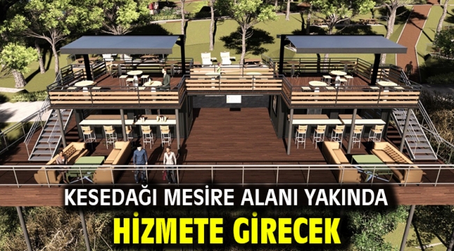 Kesedağı Mesire Alanı Yakında Hizmete Girecek