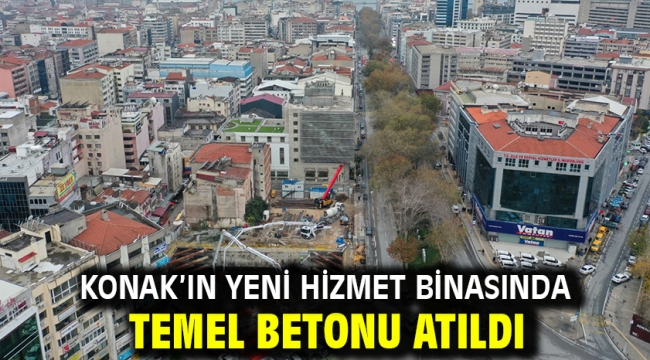 Konak'ın yeni hizmet binasında temel betonu atıldı