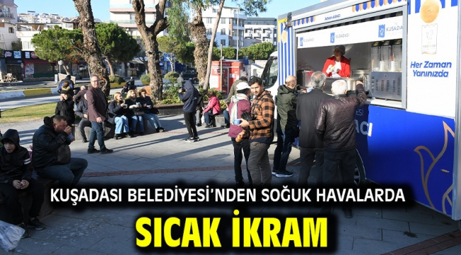 Kuşadası Belediyesi'nden Soğuk Havalarda Sıcak İkram