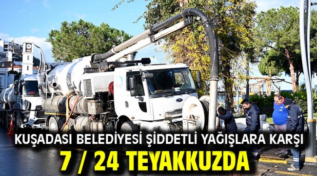 Kuşadası Belediyesi Şiddetli Yağışlara Karşı 7 / 24 Teyakkuzda