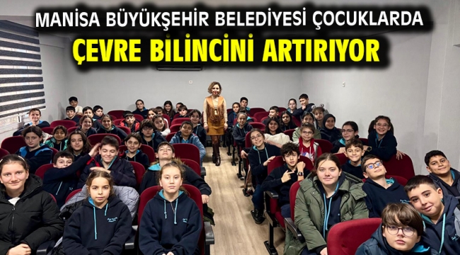 Manisa Büyükşehir Belediyesi Çocuklarda Çevre Bilincini Artırıyor