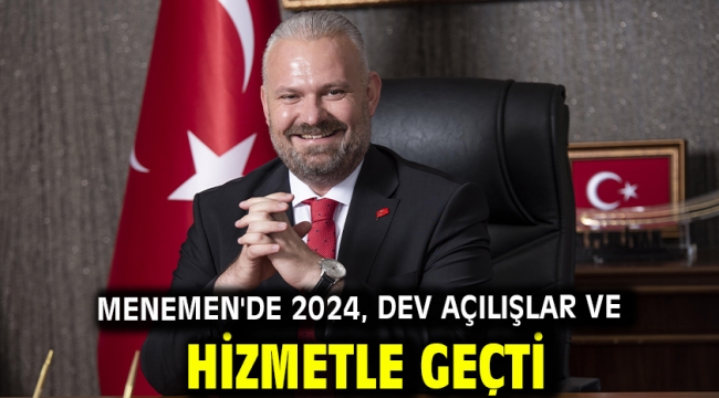 Menemen'de 2024, dev açılışlar ve hizmetle geçti