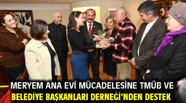 Meryem Ana Evi mücadelesine TMÜB ve Belediye Başkanları Derneği'nden destek