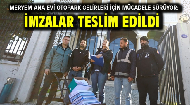 Meryem Ana Evi otopark gelirleri için mücadele sürüyor: İmzalar teslim edildi