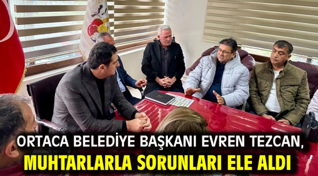 Ortaca Belediye Başkanı Evren Tezcan, Muhtarlarla Sorunları Ele Aldı