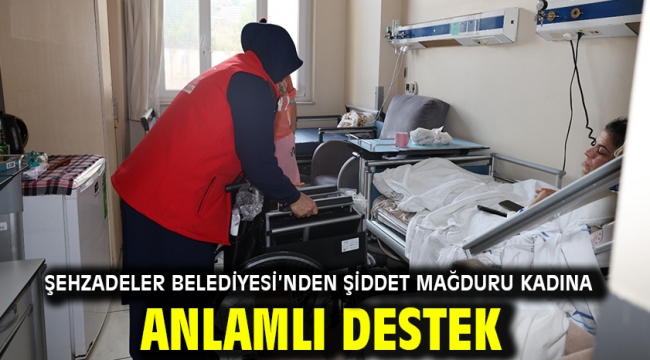 Şehzadeler Belediyesi'nden Şiddet Mağduru Kadına Anlamlı Destek