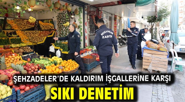 Şehzadeler'de Kaldırım İşgallerine Karşı Sıkı Denetim