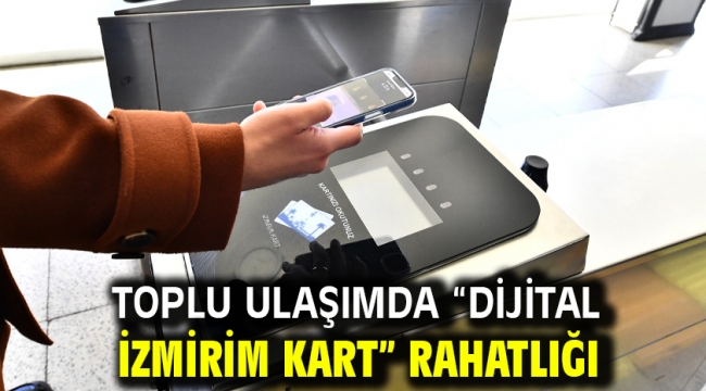 Toplu ulaşımda "Dijital İzmirim Kart" rahatlığı