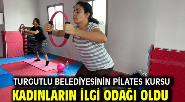 Turgutlu Belediyesinin Pilates Kursu Kadınların İlgi Odağı Oldu