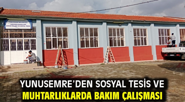 Yunusemre'den Sosyal Tesis Ve Muhtarlıklarda Bakım Çalışması