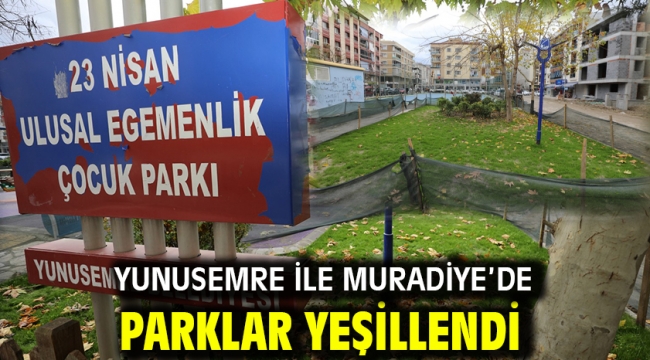 Yunusemre İle Muradiye'de Parklar Yeşillendi