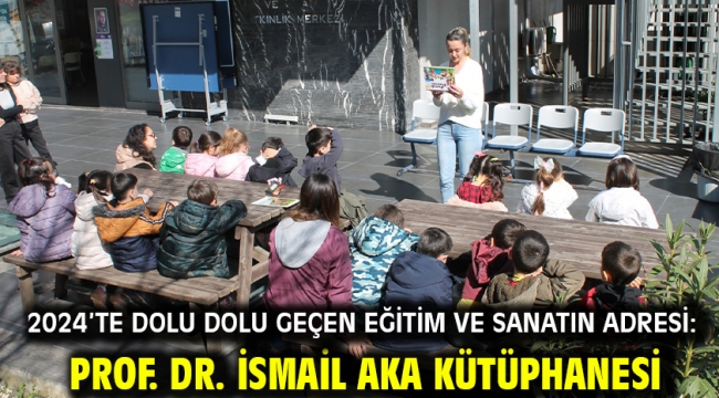 2024'te dolu dolu geçen Eğitim ve Sanatın Adresi: Prof. Dr. İsmail Aka Kütüphanesi