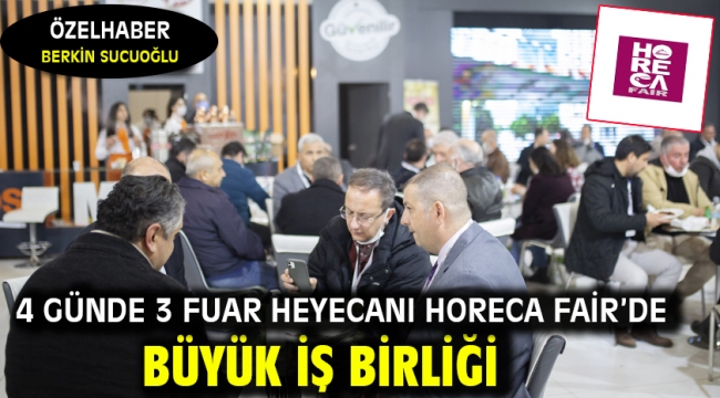 4 Günde 3 Fuar Heyecanı HORECA Fair'de Büyük İş Birliği