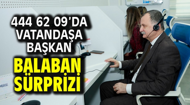 444 62 09'da Vatandaşa Başkan Balaban Sürprizi