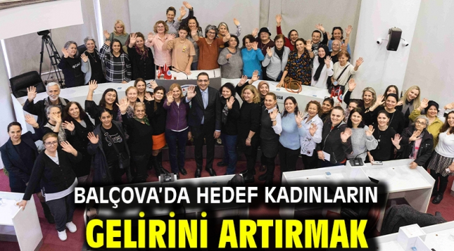 Balçova'da hedef kadınların gelirini artırmak